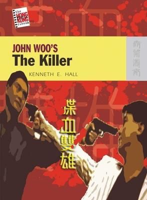 The New Hong Kong Cinema: John Woo's The Killer (吳宇森: 喋血雙雄)