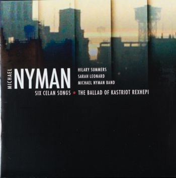 Michael Nyman - Six Celan Songs/the Ballad of Kastriot Rexhepi CD