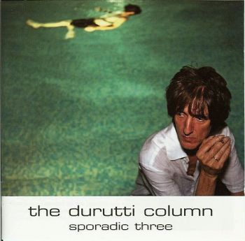 The Durutti Column/ Sporadic Three CD 