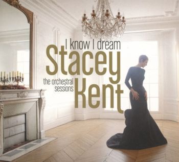 Stacey Kent/ I Know I Dream: The Orchestral Sessions CD