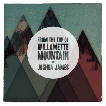 Joshua James/From the Top of the Willamette Mountain CD