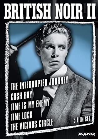 British Noir: Five Film Collection II (The Interrupted Journey / Cosh Boy / Time is My Enemy / Time Lock / The Vicious Circle
