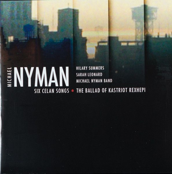 Michael Nyman - Six Celan Songs/the Ballad of Kastriot Rexhepi CD