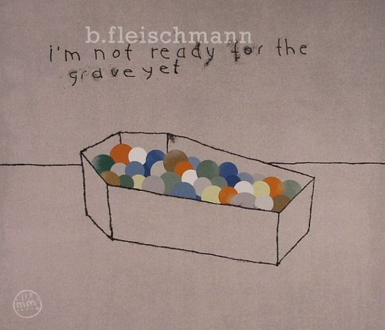 B. Fleischmann/I'm Not Ready for the Grave Yet CD